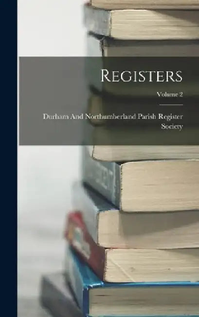 Registers; Volume 2 by Durham and Northumberland Parish Regi