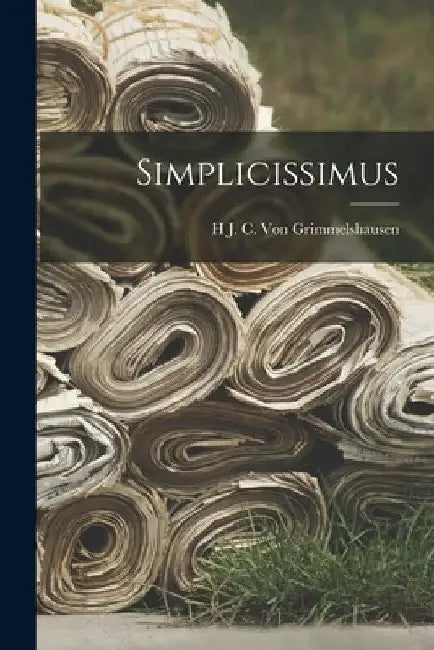 Simplicissimus by H. J. C. Von Grimmelshausen