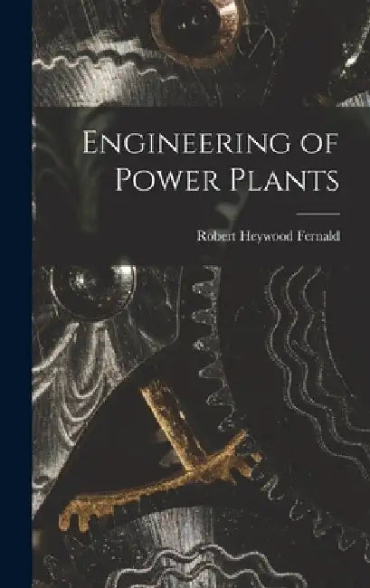 Engineering of Power Plants by Robert Heywood Fernald