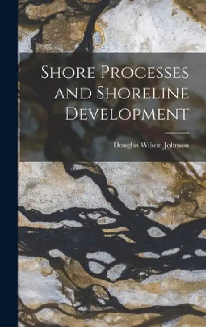 Shore Processes and Shoreline Development by Douglas Wilson Johnson