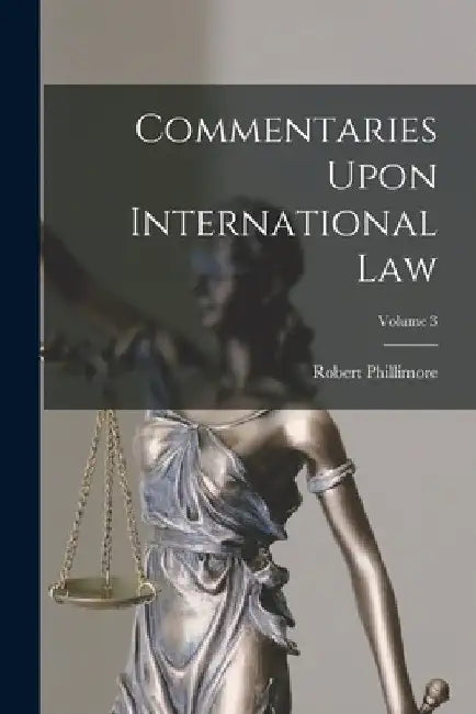 Commentaries Upon International Law; Volume 3 by Robert Phillimore