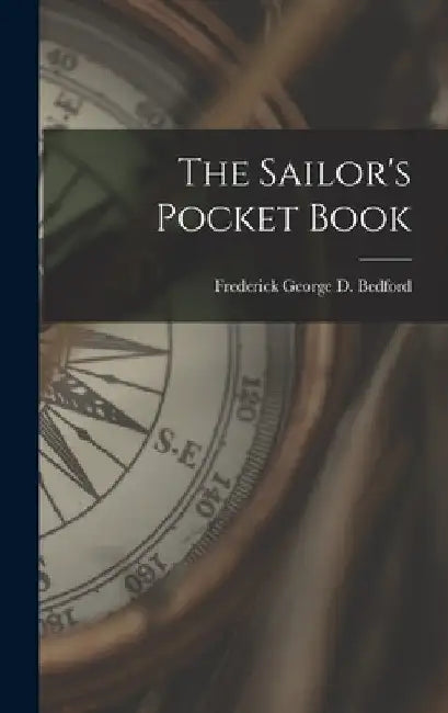 The Sailor's Pocket Book by Frederick George D. Bedford