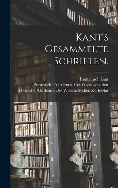 Kant's gesammelte Schriften. by Immanuel Kant