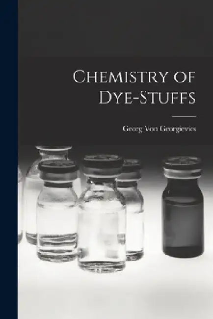 Chemistry of Dye-Stuffs by Georg Von Georgievics