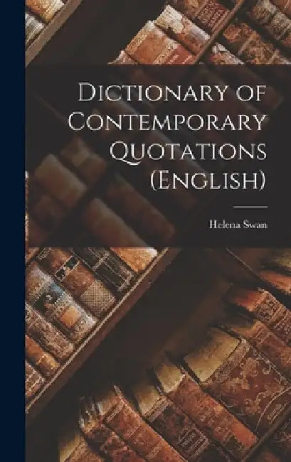 Dictionary of Contemporary Quotations (English) by Helena Swan