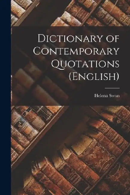 Dictionary of Contemporary Quotations (English) by Helena Swan