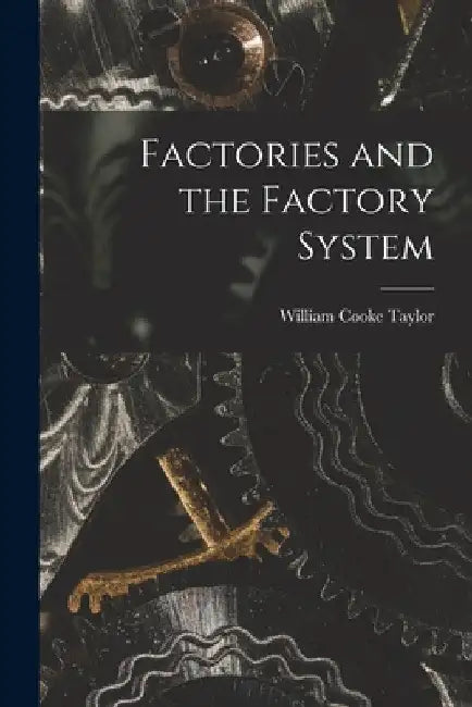 Factories and the Factory System by William Cooke Taylor