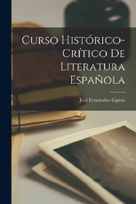 Curso Histórico-Crítico De Literatura Española by José Fernández-Espino