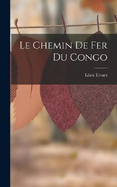 Le Chemin De Fer Du Congo by Léon Trouet