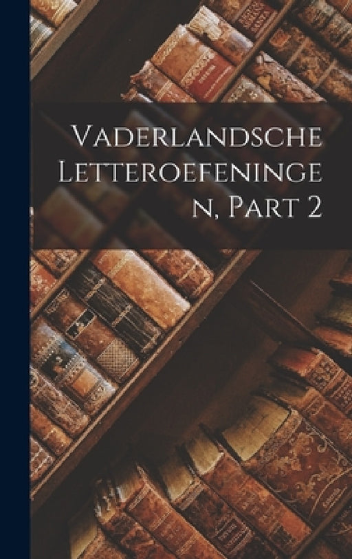 Vaderlandsche Letteroefeningen, Part 2 by Anonymous
