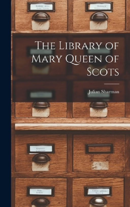 The Library of Mary Queen of Scots by Julian Sharman
