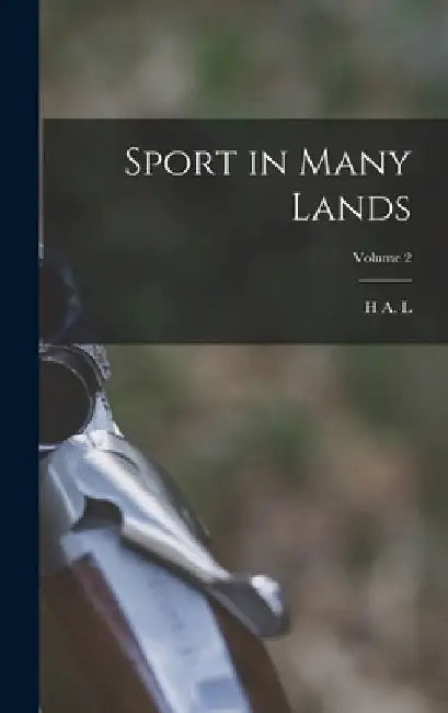 Sport in Many Lands; Volume 2 by H. A. L