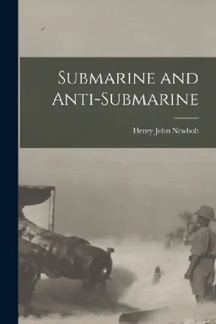 Submarine and Anti-Submarine by Henry John Newbolt