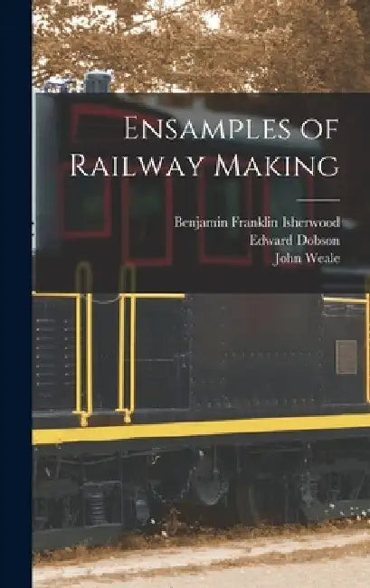 Ensamples of Railway Making by John Weale