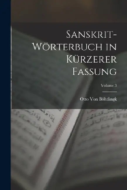 Sanskrit-Wörterbuch in Kürzerer Fassung; Volume 3 by Otto Von Böhtlingk