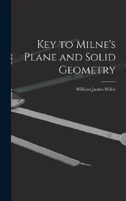 Key to Milne's Plane and Solid Geometry by William James Milne