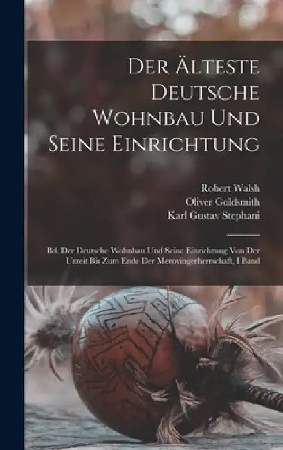Der Älteste Deutsche Wohnbau Und Seine Einrichtung: Bd. Der Deutsche Wohnbau Und Seine Einrichtung Von Der Urzeit Bis Zum Ende Der Merovingerherrschaf by Homer Baxter Sprague