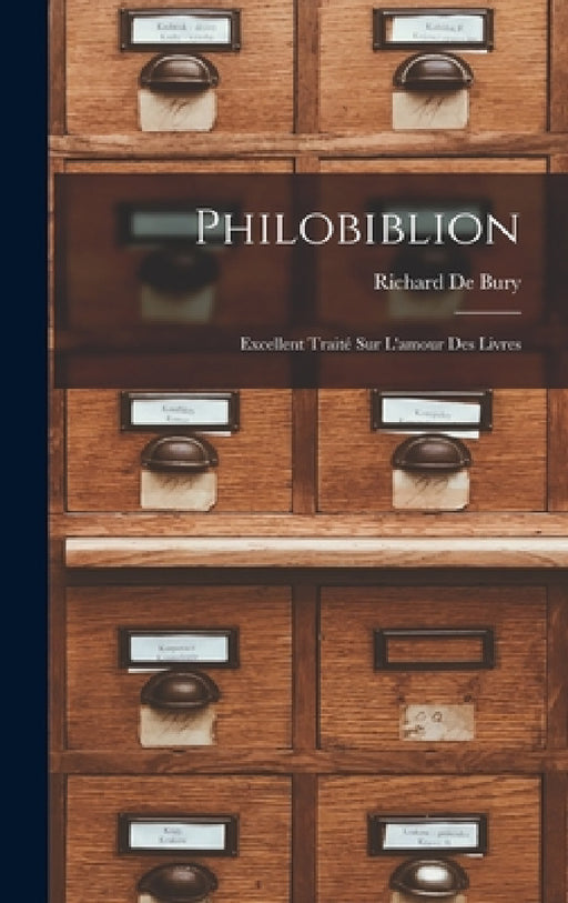Philobiblion: Excellent Traité Sur L'amour Des Livres by Richard de Bury