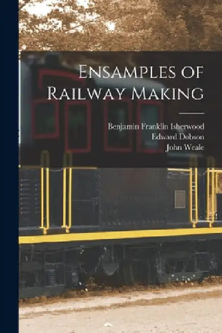 Ensamples of Railway Making by John Weale