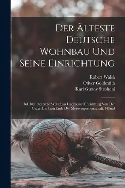 Der Älteste Deutsche Wohnbau Und Seine Einrichtung: Bd. Der Deutsche Wohnbau Und Seine Einrichtung Von Der Urzeit Bis Zum Ende Der Merovingerherrschaf by Homer Baxter Sprague