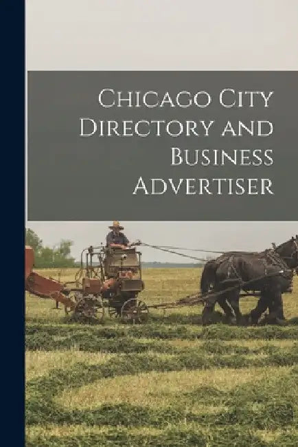 Chicago City Directory and Business Advertiser by Anonymous
