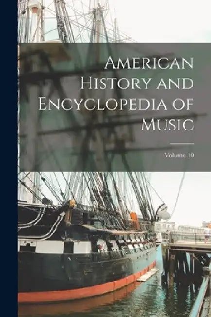 American History and Encyclopedia of Music; Volume 10 by Anonymous