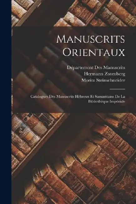 Manuscrits Orientaux: Catalogues Des Manuscrits Hébreux Et Samaritains De La Bibliothèque Impériale by Moritz Steinschneider