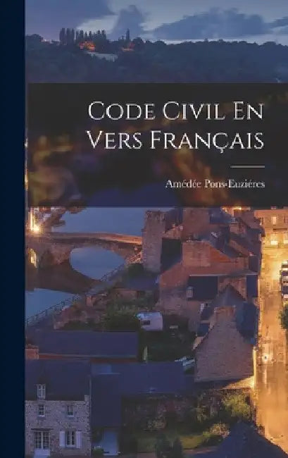 Code Civil En Vers Français by Amédée Pons-Euziéres