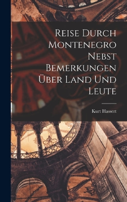 Reise Durch Montenegro Nebst Bemerkungen Über Land Und Leute by Kurt Hassert