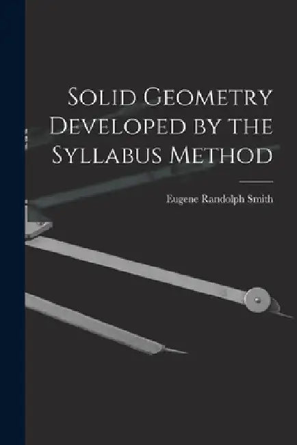 Solid Geometry Developed by the Syllabus Method by Eugene Randolph Smith