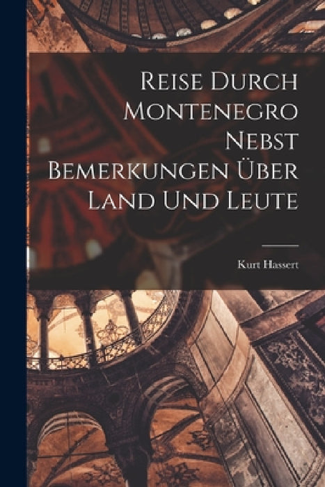 Reise Durch Montenegro Nebst Bemerkungen Über Land Und Leute by Kurt Hassert