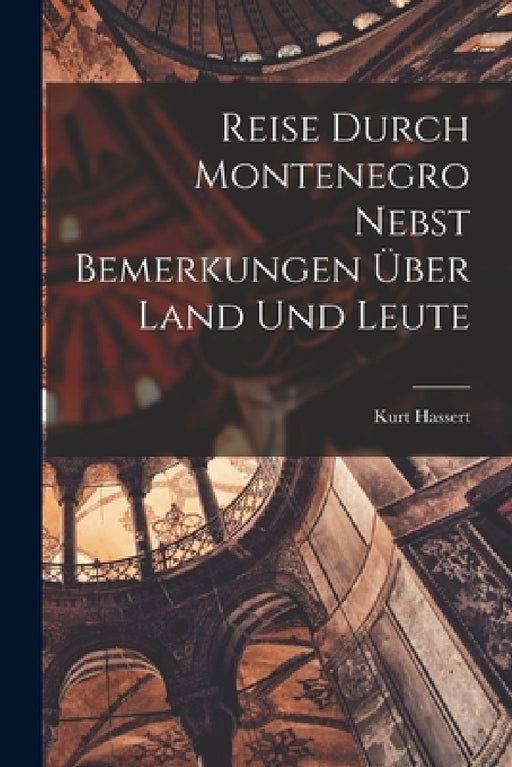 Reise Durch Montenegro Nebst Bemerkungen Über Land Und Leute by Kurt Hassert