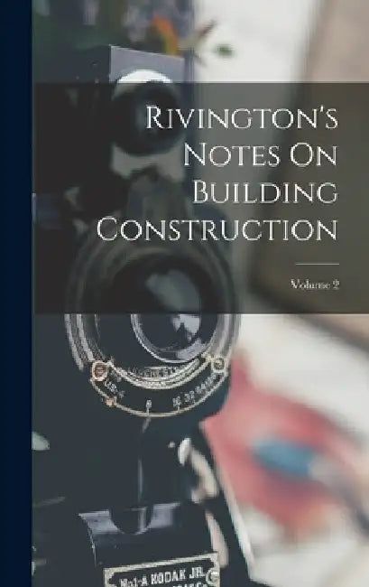 Rivington's Notes On Building Construction; Volume 2 by Anonymous