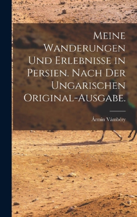 Meine Wanderungen und Erlebnisse in Persien. Nach der ungarischen Original-Ausgabe. by Ármin Vámbéry