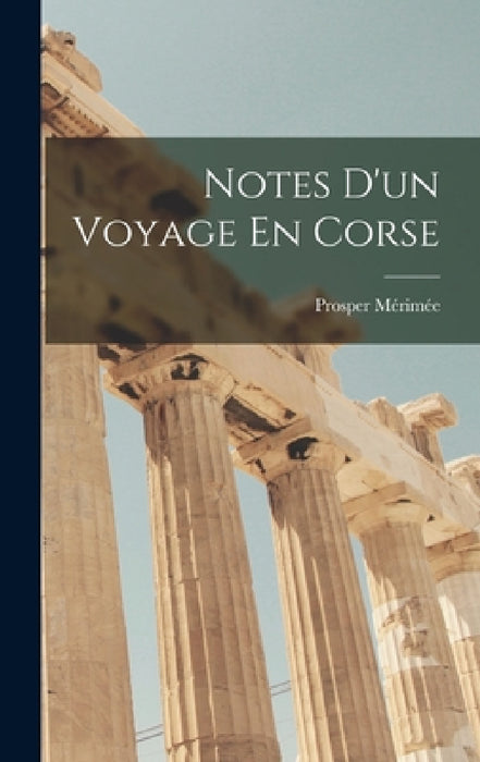 Notes D'un Voyage En Corse by Prosper Mérimée