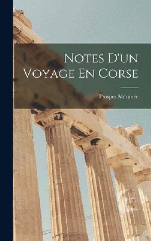 Notes D'un Voyage En Corse by Prosper Mérimée