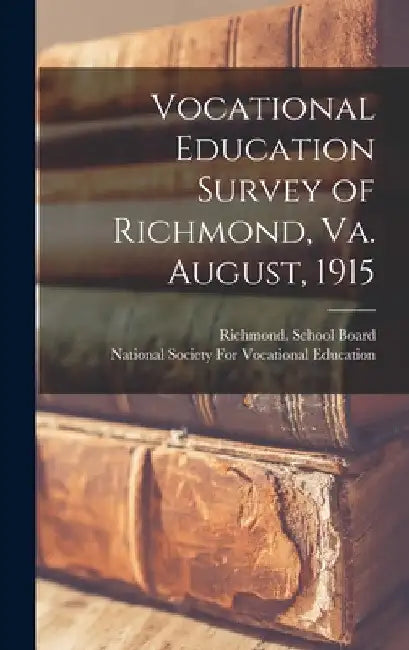 Vocational Education Survey of Richmond, Va. August, 1915 by National Society for Vocational Educa