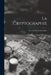 La Cryptographie: Ou, L'art D'écrire En Chiffres by Anonymous
