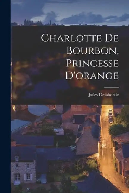 Charlotte De Bourbon, Princesse D'orange by Jules Delaborde
