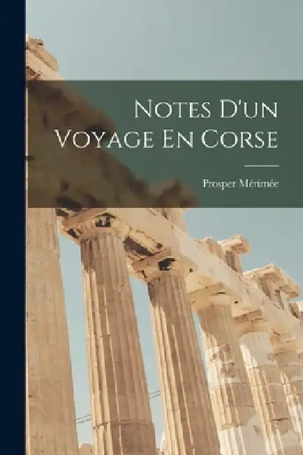 Notes D'un Voyage En Corse by Prosper Mérimée