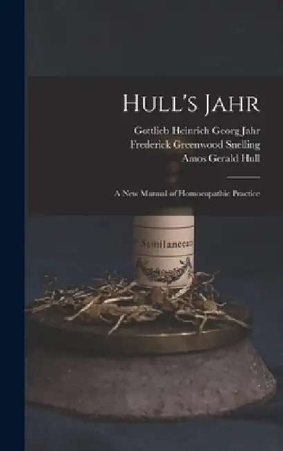 Hull's Jahr: A New Manual of Homoeopathic Practice by Gottlieb Heinrich Georg Jahr