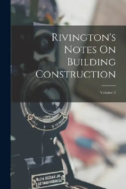 Rivington's Notes On Building Construction; Volume 2 by Anonymous