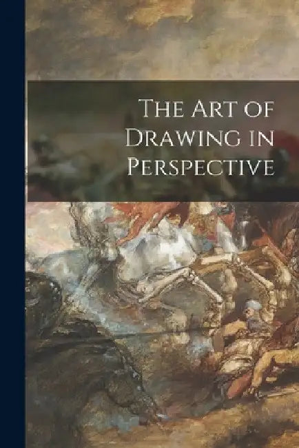 The Art of Drawing in Perspective by Anonymous