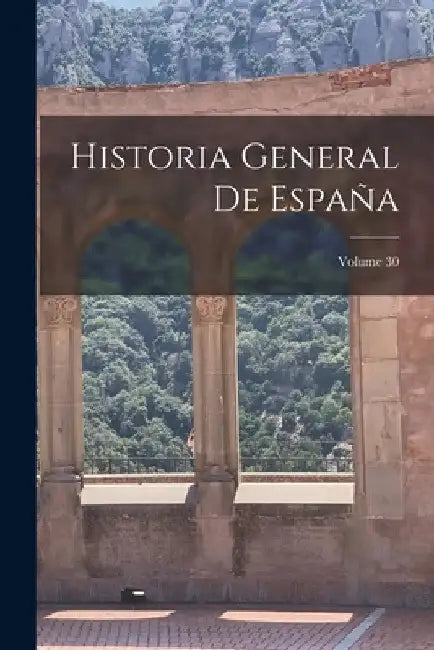 Historia General De España; Volume 30 by Anonymous