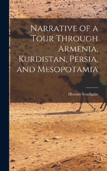 Narrative of a Tour Through Armenia, Kurdistan, Persia, and Mesopotamia by Horatio Southgate