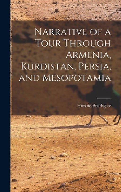 Narrative of a Tour Through Armenia, Kurdistan, Persia, and Mesopotamia by Horatio Southgate