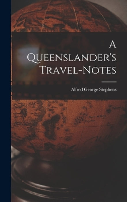 A Queenslander's Travel-Notes by Alfred George Stephens