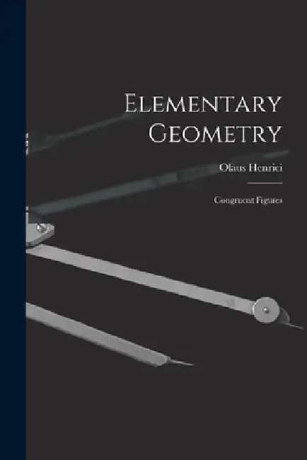 Elementary Geometry: Congruent Figures by Olaus Henrici