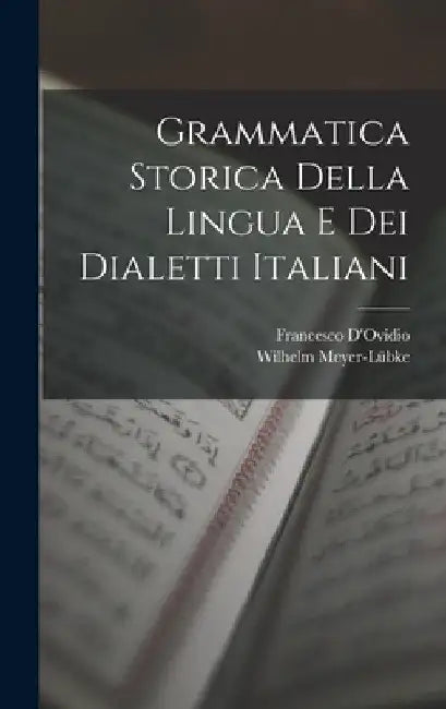 Grammatica Storica Della Lingua E Dei Dialetti Italiani by Wilhelm Meyer-Lübke