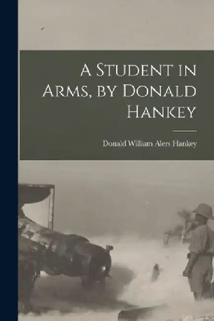 A Student in Arms, by Donald Hankey by Donald William Alers Hankey